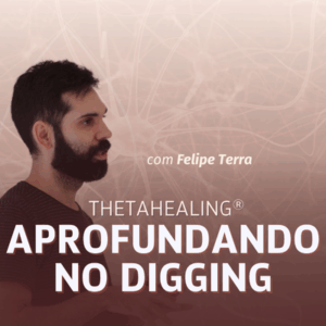 Aprofundando no Digging | ThetaHealing®
